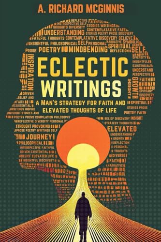 Eclectic Writings: Man's Strategy for Faith and Elevated Thoughts of Life (Latest Edition) von Books Academy LLC