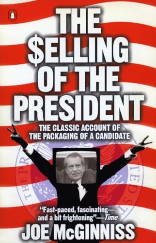 The Selling of the President: The Classic Account of the Packaging of a Candidate von Penguin Books