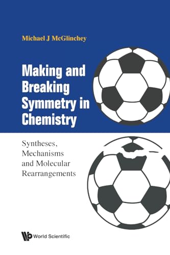 Making And Breaking Symmetry In Chemistry: Syntheses, Mechanisms And Molecular Rearrangements von WSPC