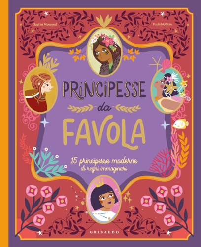 Principesse da favola. 15 principesse moderne di regni immaginari. Ediz. a colori (Albi illustrati) von Gribaudo