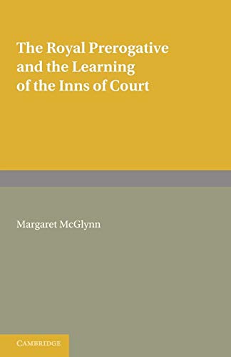 The Royal Prerogative and the Learning of the Inns of Court (Cambridge Studies in English and Legal History)