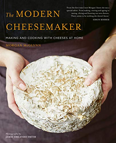 The Modern Cheesemaker: Making and Cooking with Cheeses at Home von White Lion Publishing