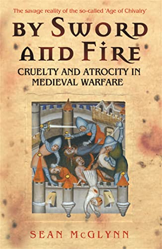 By Sword and Fire: Cruelty And Atrocity In Medieval Warfare von Phoenix