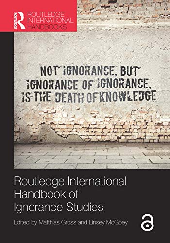 Routledge International Handbook of Ignorance Studies (Routledge International Handbooks)
