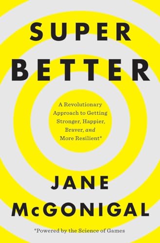 SuperBetter: A Revolutionary Approach to Getting Stronger, Happier, Braver and More Resilient--Powered by the Science of Games