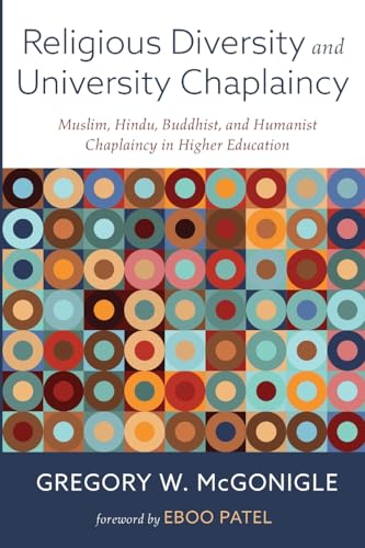 Religious Diversity and University Chaplaincy: Muslim, Hindu, Buddhist, and Humanist Chaplaincy in Higher Education von Pickwick Publications