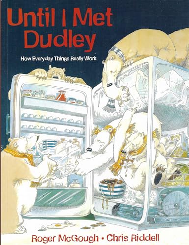 Until I Met Dudley: How everyday things really work