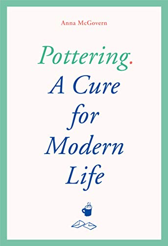 Pottering: A Cure for Modern Life von Laurence King