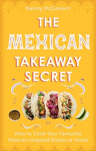 The Mexican Takeaway Secret: How to Cook Your Favourite Mexican-Inspired Dishes at Home von Robinson