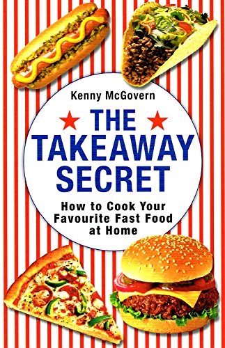 The Takeaway Secret: How to cook your favourite fast-food at home