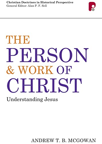 Cdhp: Person And Work Of Christ: Understanding Jesus (Christian Doctrine In Historical Perspective)
