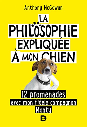 La philosophie expliquée à mon chien: 12 promenades avec mon fidèle compagnon Monty La philosophie expliquée à mon chien: 12 promenades avec mon fidèle compagnon Monty von De Boeck Supérieur