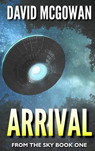 Arrival: Book One of From The Sky: an alien invasion series von David McGowan