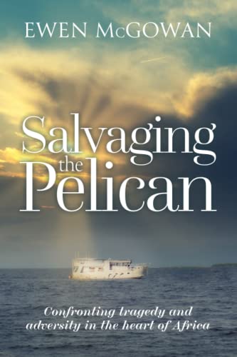 Salvaging the Pelican: Confronting tragedy and adversity in the heart of Africa