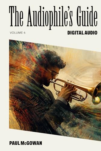 The Audiophile's Gude: Digital Audio (The Audiophile's Guide, Band 4) von Independently published