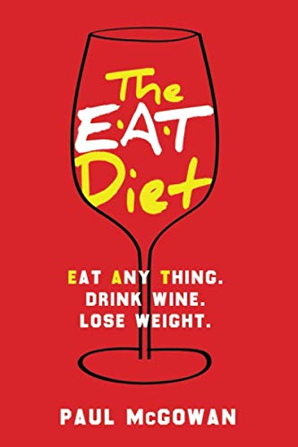 The EAT Diet: Eat anything. Drink wine. Lose weight. von Independently published