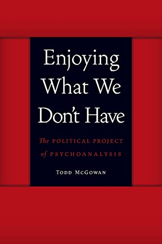 Enjoying What We Don't Have: The Political Project of Psychoanalysis (Symploke Studies in Contemporary Theory) von University of Nebraska Press