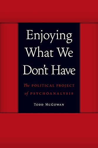 Enjoying What We Don't Have: The Political Project of Psychoanalysis (Symploke Studies in Contemporary Theory)