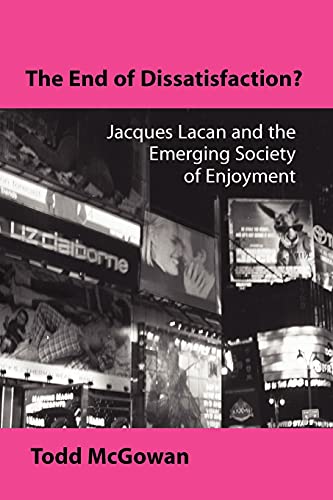The End of Dissatisfaction?: Jacques Lacan and the Emerging Society of Enjoyment (Sychoanalysis and Culture)