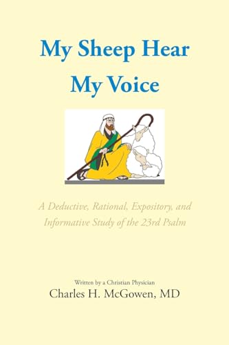 My Sheep Hear My Voice: A Deductive, Rational, Expository, and Informative Study of the 23rd Psalm