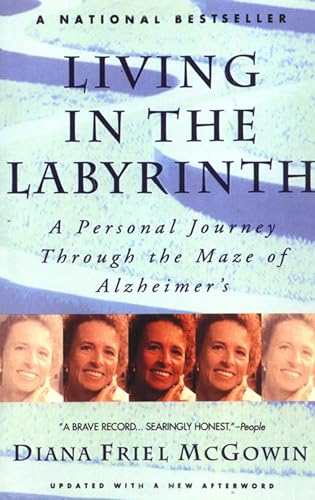 Living in the Labyrinth: A Personal Journey Through the Maze of Alzheimer's