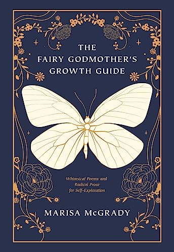 The Fairy Godmother's Growth Guide: Whimsical Poems and Radical Prose for Self-Exploration