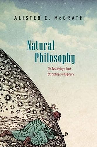 Natural Philosophy: On Retrieving a Lost Disciplinary Imaginary von Oxford University Press