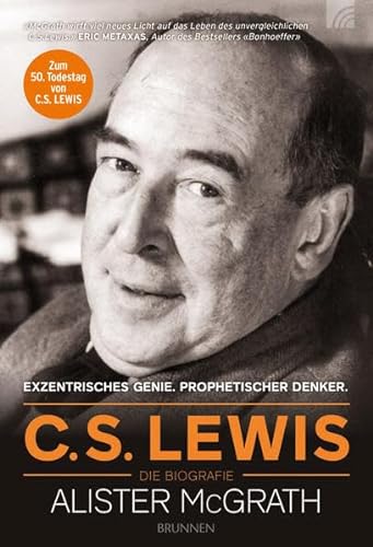 C. S. Lewis - Die Biografie: Prophetischer Denker. Exzentrisches Genie: Exzentrisches Genie. Prophetischer Denker