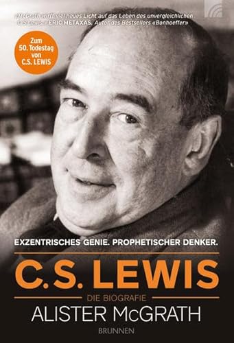 C. S. Lewis - Die Biografie: Prophetischer Denker. Exzentrisches Genie: Exzentrisches Genie. Prophetischer Denker