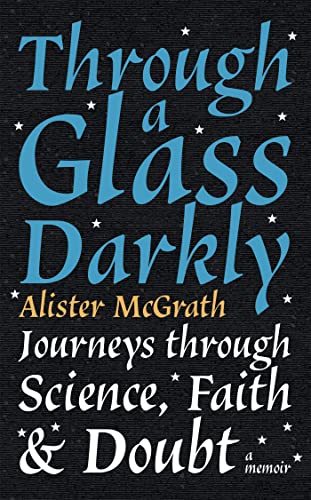 Through a Glass Darkly: Journeys through Science, Faith and Doubt – A Memoir