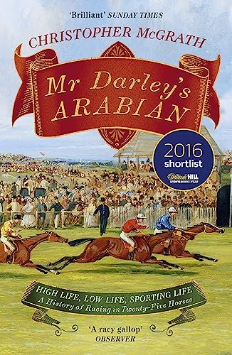 Mr Darley's Arabian: High Life, Low Life, Sporting Life: A History of Racing in 25 Horses: Shortlisted for the William Hill Sports Book of the Year Award von John Murray