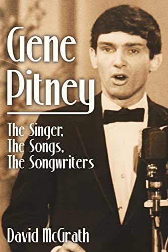 Gene Pitney: The Singer, the Songs, the Songwriters Gene Pitney: The Singer, the Songs, the Songwriters