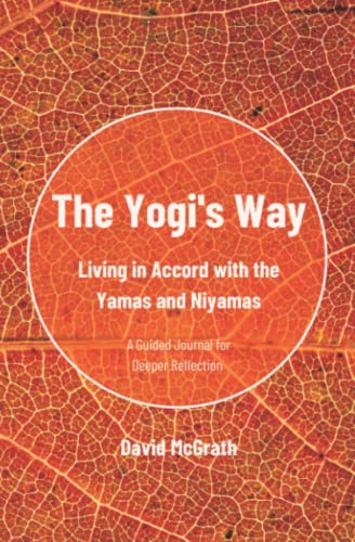 The Yogi's Way: Living in Accord with the Yamas and Niyamas
