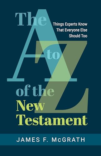 The A to Z of the New Testament: Things Experts Know That Everyone Else Should Too von William B Eerdmans Publishing Co