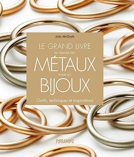 Le grand livre du travail des métaux pour les bijoux: Outils, techniques et inspirations von PYRAMYD