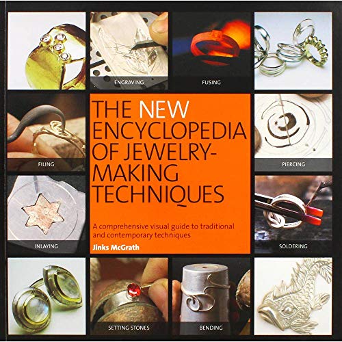 The New Encyclopedia of Jewelry-Making Techniques: A Comprehensive Visual Guide to Traditional and Contemporary Techniques