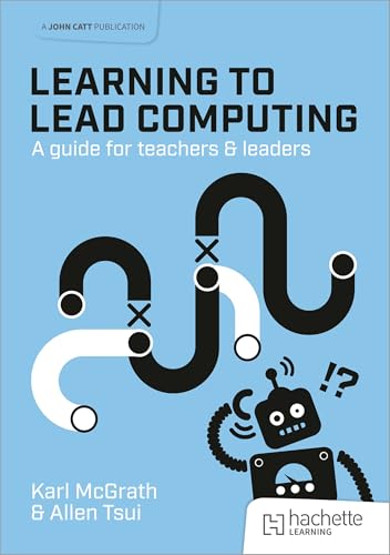 Learning to Lead Computing: A guide for teachers and leaders von John Catt