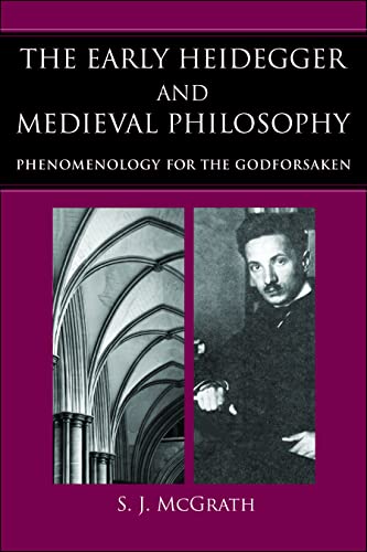 The Early Heidegger & Medieval Philosophy: Phenomenology for the Godforsaken