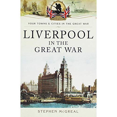 Liverpool in the Great War (Your Towns and Cities in the Great War) von Pen & Sword Military