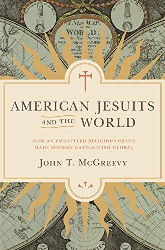 American Jesuits and the World: How an Embattled Religious Order Made Modern Catholicism Global von Princeton University Press