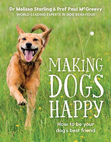 Making Dogs Happy: The Expert Guide to Being Your Dog's Best Friend