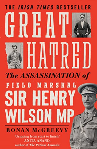 Great Hatred: The Assassination of Field Marshal Sir Henry Wilson MP von Faber & Faber