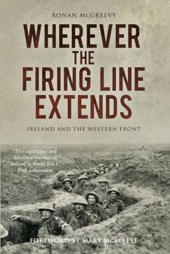 Wherever the Firing Line Extends: Ireland and the Western Front von History Press