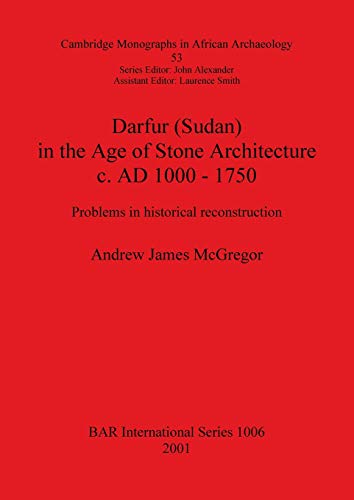 Darfur (Sudan) In the Age of Stone Architecture c. AD 1000 - 1750: Problems in historical reconstruction (British Archaeological Reports, Band 1006)
