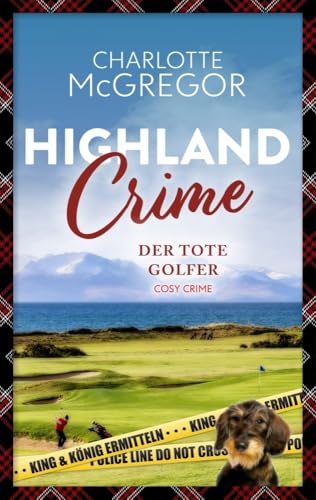 Highland Crime - Der tote Golfer: Der zweite Fall von King & König (Highland Crime: King & König ermitteln) von Autorinnen-WG