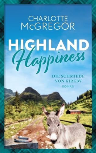 Highland Happiness - Die Schmiede von Kirkby: Eine Schottland-Romanze in den malerischen Highlands von Autorinnen-WG