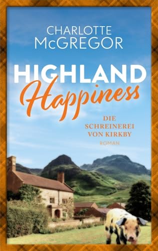 Highland Happiness - Die Schreinerei von Kirkby: Eine Schottland-Romanze in den malerischen Highlands