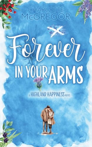 Highland Happiness - Forever in Your Arms (Highland Happiness Saga, Band 1) von Charlotte McGregor