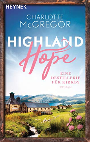 Highland Hope 3 - Eine Destillerie für Kirkby: Roman (Die Highland-Hope-Reihe, Band 3)