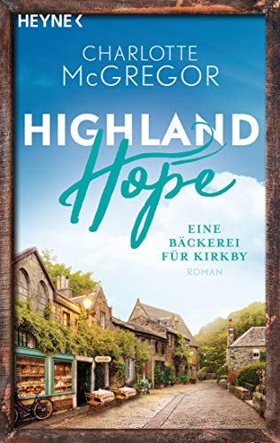 Highland Hope 4 - Eine Bäckerei für Kirkby: Roman (Highland-Hope-Reihe, Band 4) (Die Highland-Hope-Reihe, Band 4)